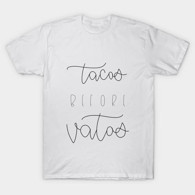 Tacos Before Vatos T-Shirt by TheMidnightBruja